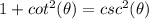 1+cot^2(\theta)=csc^2(\theta)