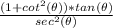 \frac{(1+cot^2(\theta))*tan(\theta)}{sec^2(\theta)}