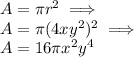 A=\pi r^2 \implies \\ A=\pi (4xy^2)^2\implies \\ A= 16\pi x^2y^4