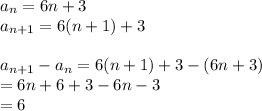 a_n=6n+3\\ a_{n+1}=6(n+1)+3\\\\a_{n+1}-a_n=6(n+1)+3-(6n+3)\\ =6n+6+3-6n-3\\ =6