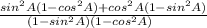 \frac{sin^2A(1-cos^2A)+cos^2A(1-sin^2A)}{(1-sin^2A)(1-cos^2A)\\}