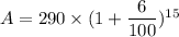 A= 290 \times (1+\dfrac{6}{100})^{15}