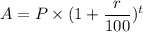 A =P \times (1+\dfrac{r}{100})^t