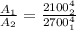 \frac{A_1}{A_2} =\frac{2100_{2}^{4}}{2700_{1}^{4}}