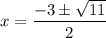x = \dfrac{-3 \pm \sqrt{11}}{2}