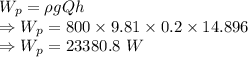 W_{p}=\rho gQh\\\Rightarrow W_{p}=800\times 9.81\times 0.2\times 14.896\\\Rightarrow W_{p}=23380.8\ W