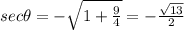 sec \theta = -\sqrt{1+\frac{9}{4}} = -\frac{\sqrt{13}}{2}