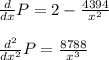 \frac{d}{dx}P= 2-\frac{4394}{x^2}\\\\\frac{d^2}{dx^2}P=\frac{8788}{x^3}