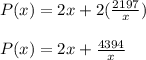 P(x)=2x+2(\frac{2197}{x})\\\\P(x)=2x+\frac{4394}{x}