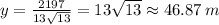 y=\frac{2197}{13\sqrt{13}}=13\sqrt{13}\approx 46.87 \:m