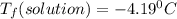 T_{f}(solution) = - 4.19^{0}C