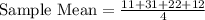 \text{Sample Mean}=\frac{11+31+22+12}{4}