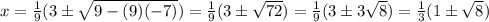 x = \frac 1 9 (3 \pm \sqrt{9-(9)(-7)}) = \frac 1 9(3 \pm \sqrt{72})= \frac 1 9(3 \pm 3 \sqrt{8}) = \frac 1 3(1 \pm \sqrt 8)