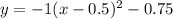 y=-1(x-0.5)^2-0.75