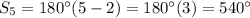 S_5=180^{\circ}(5-2)=180^{\circ}(3)=540^{\circ}