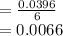 = \frac{0.0396}{6} \\= 0.0066\\