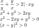 \dfrac{x}{y}+\dfrac{y}{x}  2|\cdot xy\\ x^2+y^22xy\\ x^2-2xy+y^20\\ (x-y)^20