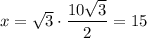 x = \sqrt{3} \cdot \dfrac{10\sqrt{3}}{2} = 15