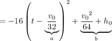 =-16\left(t-\underbrace{\dfrac{v_0}{32}}_a\right)^2+\underbrace{\dfrac{{v_0}^2}{64}+h_0}_b
