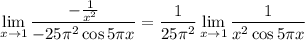 \displaystyle\lim_{x\to1}\frac{-\frac1{x^2}}{-25\pi^2\cos5\pi x}=\frac1{25\pi^2}\lim_{x\to1}\frac1{x^2\cos5\pi x}
