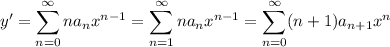 y'=\displaystyle\sum_{n=0}^\infty na_nx^{n-1}=\sum_{n=1}^\infty na_nx^{n-1}=\sum_{n=0}^\infty(n+1)a_{n+1}x^n