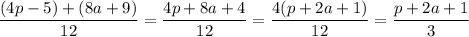 \dfrac{(4p-5)+(8a+9)}{12}=\dfrac{4p+8a+4}{12}=\dfrac{4(p+2a+1)}{12}=\dfrac{p+2a+1}{3}