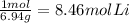 \frac{1 mol }{6.94 g} = 8.46 mol Li