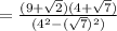 =\frac{(9+\sqrt{2})(4+\sqrt{7})}{(4^2-(\sqrt{7})^2)}