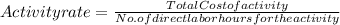 Activity rate = \frac{Total Cost of activity}{No. of direct labor hours for the activity}