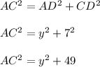 AC^2=AD^2+CD^2\\ \\ AC^2=y^2+7^2\\ \\ AC^2=y^2+49\\