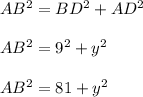 AB^2=BD^2+AD^2\\ \\ AB^2=9^2+y^2\\ \\ AB^2=81+y^2\\ \\