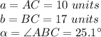 a=AC=10\ units\\b=BC=17\ units\\\alpha=\angle ABC=25.1\°