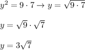 y^2=9\cdot7\to y=\sqrt{9\cdot7}\\\\y=\sqrt9\cdot\sqrt7\\\\y=3\sqrt7