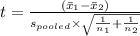 t = \frac{(\bar x_1 - \bar x_2)}{s_{pooled} \times \sqrt{\frac{1}{n_1} + \frac{1}{n_2}}}