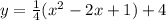 y=\frac{1}{4}(x^2-2x+1)+4