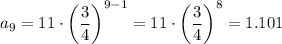 a_9=11\cdot \left(\dfrac{3}{4}\right)^{9-1} =11\cdot \left(\dfrac{3}{4}\right)^8=1.101