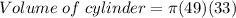 Volume\;  of \; cylinder = \pi  (49) (33)