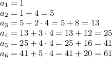 a_1=1\\a_2=1+4=5\\a_3=5+2\cdot4=5+8=13\\a_4=13+3\cdot4=13+12=25\\a_5=25+4\cdot4=25+16=41\\a_6=41+5\cdot4=41+20=61