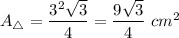 A_\triangle=\dfrac{3^2\sqrt3}{4}=\dfrac{9\sqrt3}{4}\ cm^2