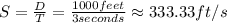 S=\frac{D}{T}=\frac{1000 feet}{3 seconds}\approx333.33 ft/s