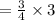 =\frac{3}{4}\times 3