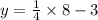 y=\frac{1}{4}\times 8-3