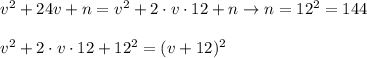 v^2+24v+n=v^2+2\cdot v\cdot12+n\to n=12^2=144\\\\v^2+2\cdot v\cdot12+12^2=(v+12)^2