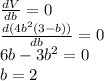 \frac{dV}{db} =0\\ \frac{d(4b^2(3-b))}{db} =0\\ 6b-3b^2=0\\ b=2