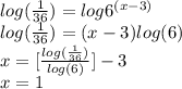 log(\frac{1}{36} )=log6^{(x-3)}  \\ log(\frac{1}{36} )=(x-3)log(6)\\ x=[\frac{log(\frac{1}{36} )}{log(6)} ]-3\\ x=1