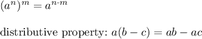 (a^n)^m=a^{n\cdot m}\\\\\text{distributive property:}\ a(b-c)=ab-ac
