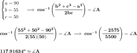 \bf \begin{cases} a=90\\ b=55\\ c=50 \end{cases}\implies cos^{-1}\left(\cfrac{b^2+c^2-a^2}{2bc}\right)=\measuredangle A \\\\\\ cos^{-1}\left(\cfrac{55^2+50^2-90^2}{2(55)(50)}\right)=\measuredangle A\implies cos^{-1}\left(\cfrac{-2575}{5500}  \right)=\measuredangle A \\\\\\ 117.91634^o\approx \measuredangle A