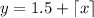 y=1.5+\lceil x\rceil