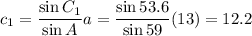 c_1 =  \dfrac{\sin C_1}{\sin A } a =  \dfrac{\sin 53.6}{\sin 59} (13) = 12.2