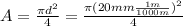 A = \frac{\pi d^2}{4} =\frac{\pi (20 mm\frac{1 m}{1000 m})^2}{4}